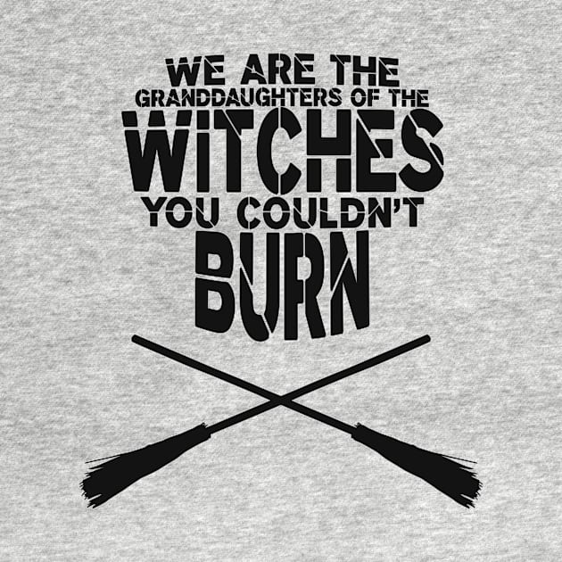 We are the granddaughters of the witches you couldn't burn by LauraBustos